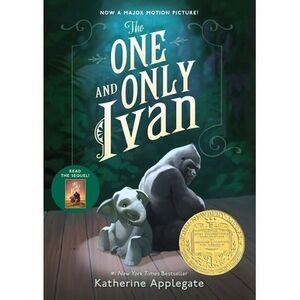 The One and Only Ivan: A Newbery Award Winner -- Katherine Applegate